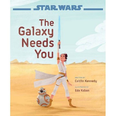 Star Wars: The Rise of Skywalker the Galaxy Needs You - by Caitlin Kennedy (Hardcover)