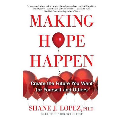 Making Hope Happen - by  Shane J Lopez (Paperback)