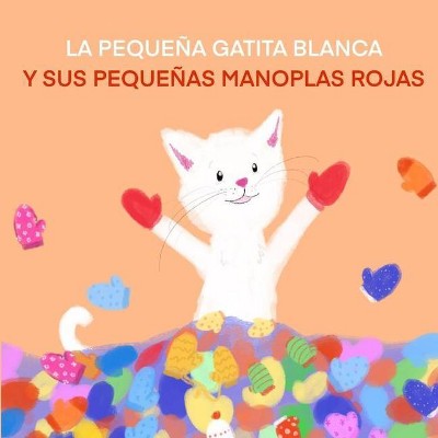 La Pequeña Gatita Blanca Y Sus Pequeñas Manoplas Rojas - by  Terrie L Sizemore (Paperback)