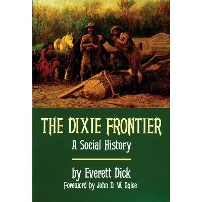 The Dixie Frontier - by  Everett Dick (Paperback)