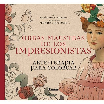 Obras Maestras de Los Impresionistas - (Arte Terapia) by  Maria Rosa Lagarde (Paperback)