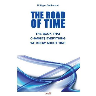 The Road of Time - by  Philippe Guillemant (Paperback)