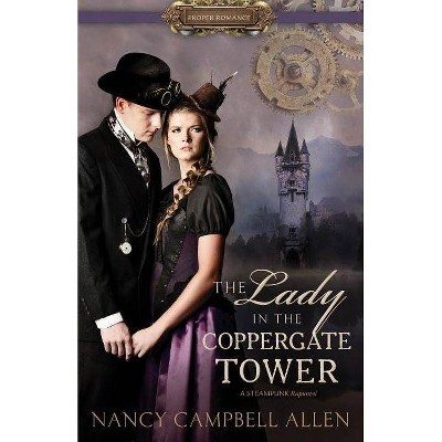  The Lady in the Coppergate Tower - (Proper Romance Steampunk) by  Nancy Campbell Allen (Paperback) 