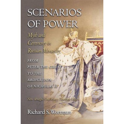 Scenarios of Power - (Studies of the Harriman Institute, Columbia  University) Abridged by Richard S Wortman (Paperback)