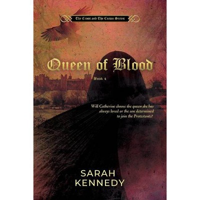 Queen of Blood - by  Sarah Kennedy (Paperback)