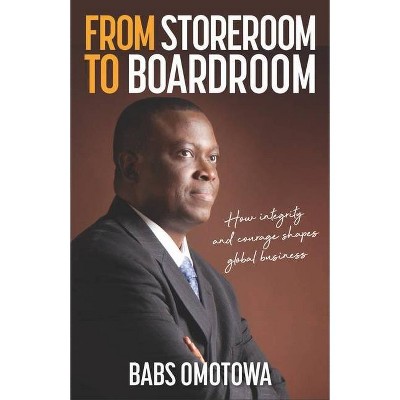 From Storeroom to Boardroom - by  Babs Omotowa (Paperback)