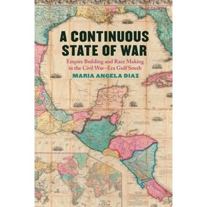 A Continuous State of War - (Uncivil Wars) by Maria Angela Diaz - 1 of 1