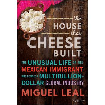 The House That Cheese Built - by  Miguel A Leal (Hardcover)