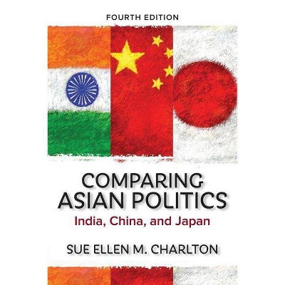 Comparing Asian Politics - 4th Edition by  Sue Ellen M Charlton (Paperback)