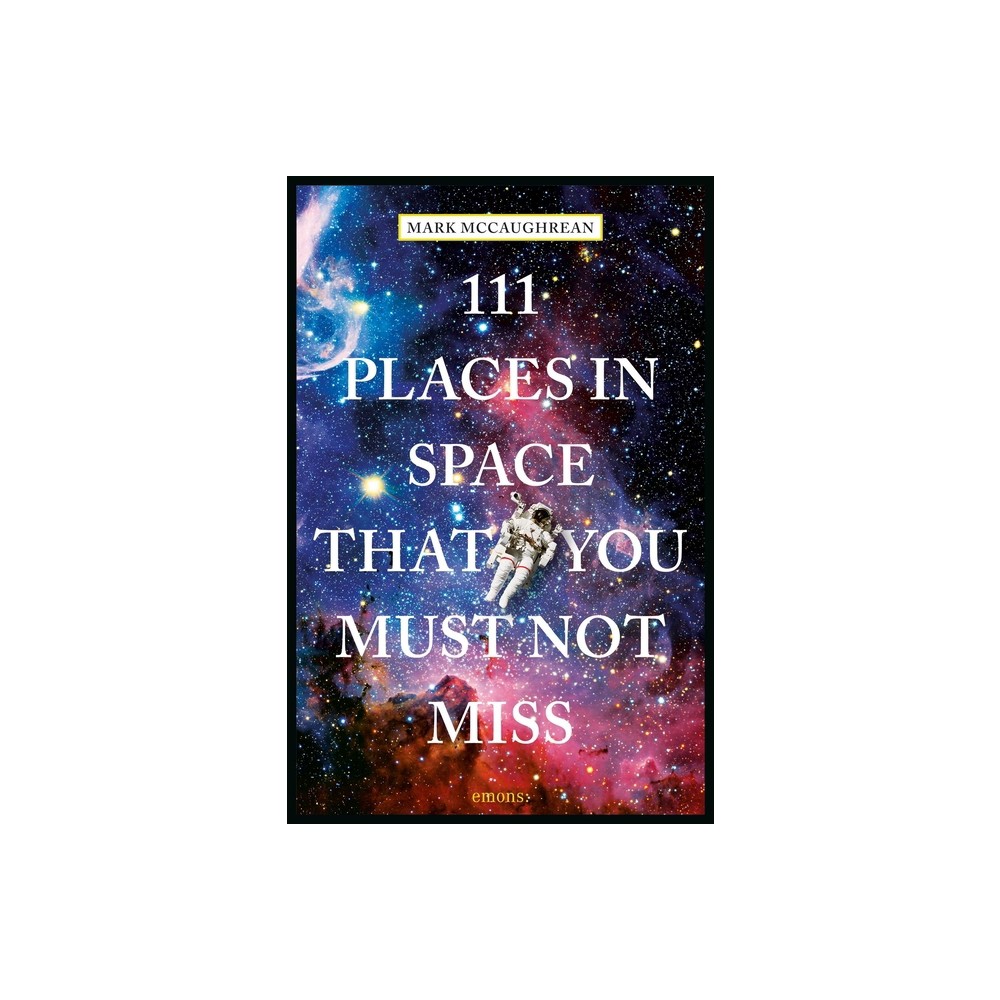 111 Places in Space That You Must Not Miss - by Mark McCaughrean (Paperback)