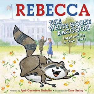 Rebecca the White House Raccoon - by  April Genevieve Tucholke (Hardcover) - 1 of 1