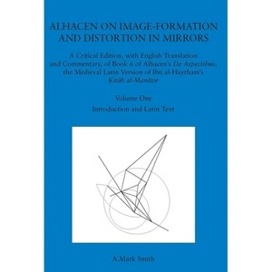 Alhacen on Image-Formation and Distortion in Mirrors - (Transactions of the American Philosophical Society) by  A Mark Smith (Paperback) - 1 of 1