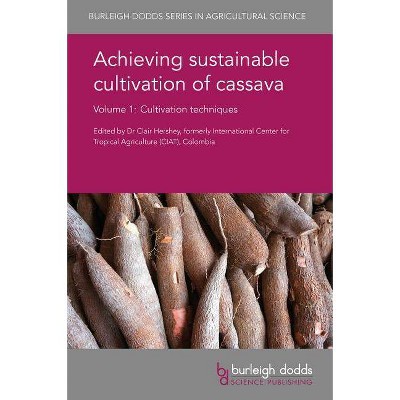 Achieving Sustainable Cultivation of Cassava Volume 1 - (Burleigh Dodds Agricultural Science) by  Clair H Hershey (Hardcover)