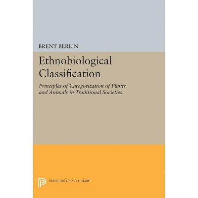 Ethnobiological Classification - (Princeton Legacy Library) by  Brent Berlin (Paperback)
