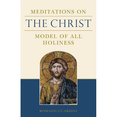 Meditations on the Christ - by  Romano Guardinin (Paperback)