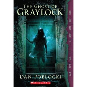 The Ghost of Graylock (a Hauntings Novel) - by  Dan Poblocki (Paperback) - 1 of 1