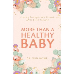 More Than a Healthy Baby - by  Erin Bowe (Paperback) - 1 of 1
