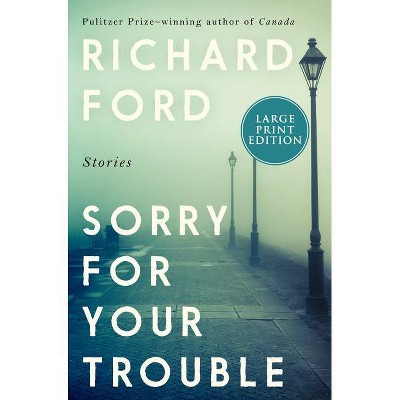 Sorry for Your Trouble - Large Print by  Richard Ford (Paperback)