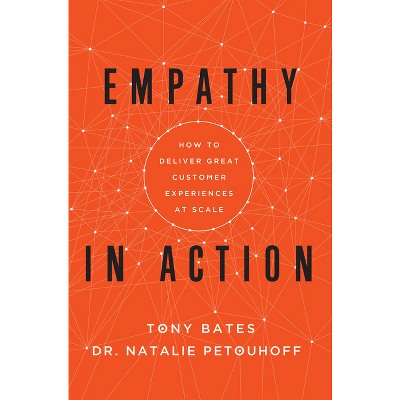 Empathy in Action - by  Tony Bates & Natalie Petouhoff (Hardcover)