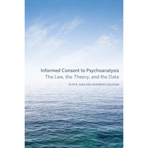 Informed Consent to Psychoanalysis - (Psychoanalytic Interventions) by  Elyn R Saks & Shahrokh Golshan (Paperback) - 1 of 1