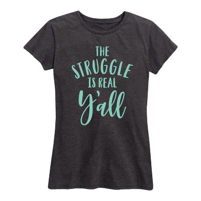 Women's - Country Casuals - The Struggle Is Real Y'all Short Sleeve Graphic T-Shirt