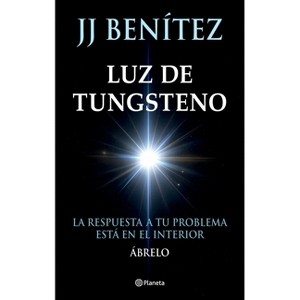 Luz de Tungsteno: La Respuesta a Tu Problema Está En El Interior / Tungsten Light - by  J J Benítez (Paperback) - 1 of 1