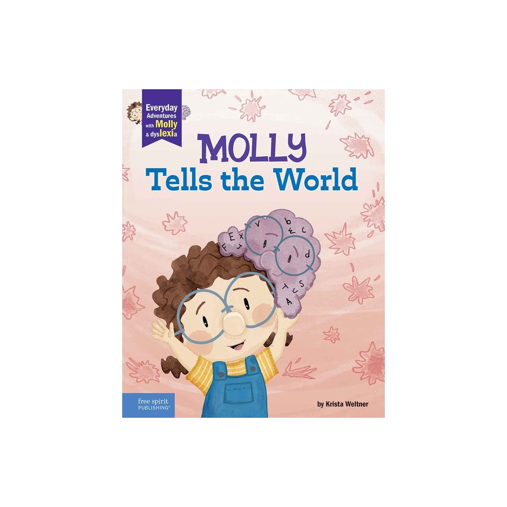 Molly Tells the World - (Everyday Adventures with Molly and Dyslexia) by Krista Weltner (Paperback)