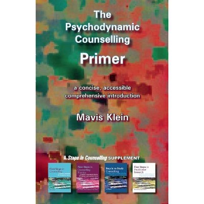 The Psychodynamic Counselling Primer - (Counselling Primers) by  Mavis Klein (Paperback)