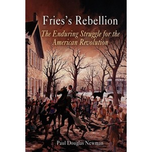 Fries's Rebellion - by  Paul Douglas Newman (Paperback) - 1 of 1