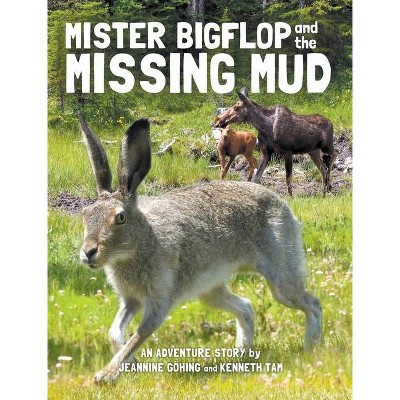 Mister Bigflop and the Missing Mud - by  Jeannine Göhing & Kenneth Tam (Hardcover)