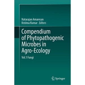 Compendium of Phytopathogenic Microbes in Agro-Ecology - by  Natarajan Amaresan & Krishna Kumar (Hardcover) - 1 of 1