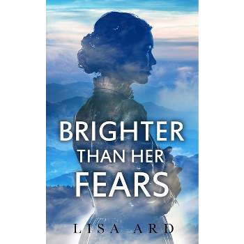 Brighter Than Her Fears - by  Lisa Ard (Paperback)