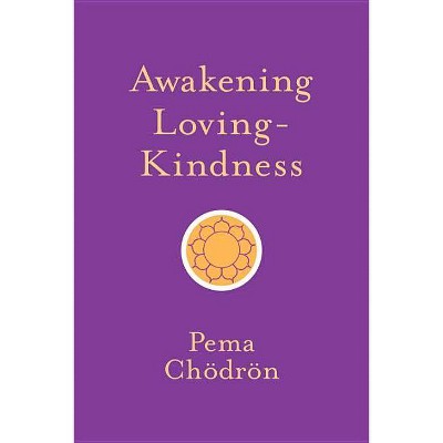 Awakening Loving-Kindness - Abridged by  Pema Chödrön (Paperback)