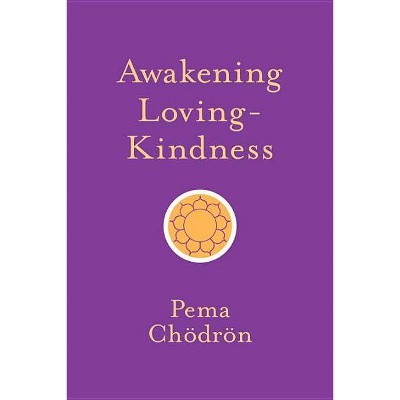 Awakening Loving-Kindness - Abridged by  Pema Chödrön (Paperback)