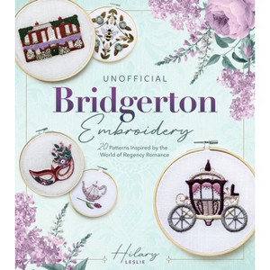 Unofficial Bridgerton Embroidery - by  Hilary Leslie (Paperback) - 1 of 1