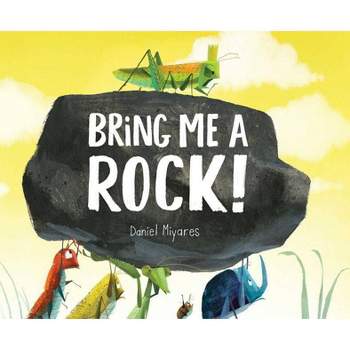 Bring Me a Rock! - by  Daniel Miyares (Hardcover)