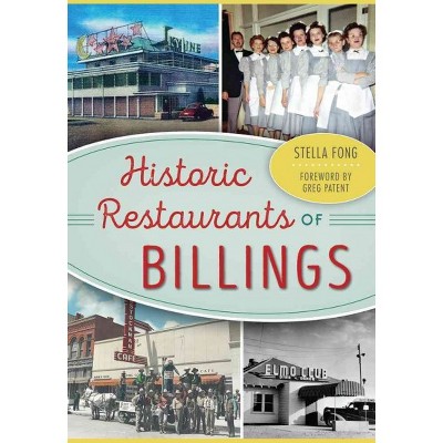 Historic Restaurants of Billings - by Stella Fong (Paperback)