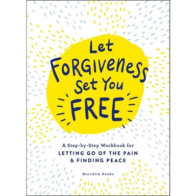 Let Forgiveness Set You Free - by  Meredith Hooke (Paperback)