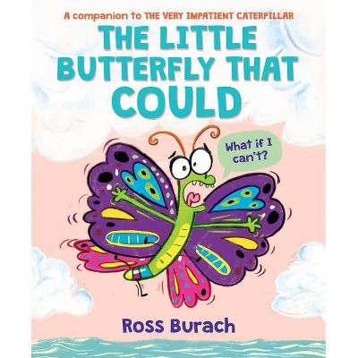 The Little Butterfly That Could (a Very Impatient Caterpillar Book) - by  Ross Burach (Hardcover)