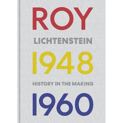 Roy Lichtenstein - by  Elizabeth Finch & Marshall Price & Graham Bader & Scott Stevens (Hardcover)