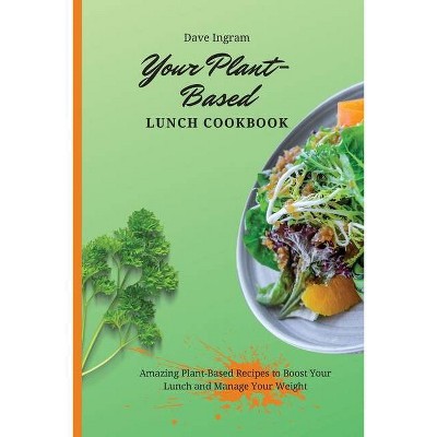 Your Plant-Based Lunch Cookbook - by  Dave Ingram (Paperback)