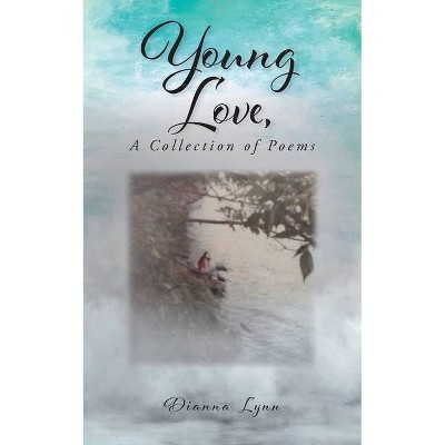 Young Love, A Collection of Poems - by  Dianna Lynn (Paperback)