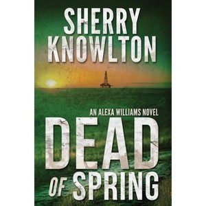 Dead of Spring - (Alexa Williams) by  Sherry Knowlton (Paperback) - 1 of 1