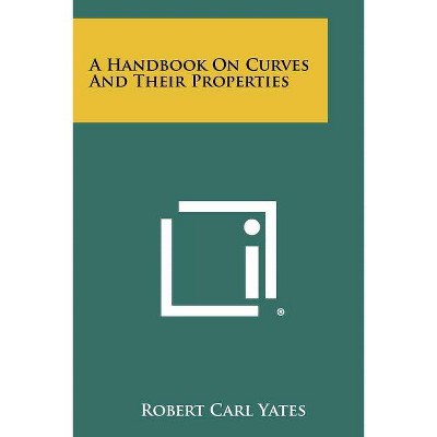 A Handbook On Curves And Their Properties - by  Robert Carl Yates (Paperback)