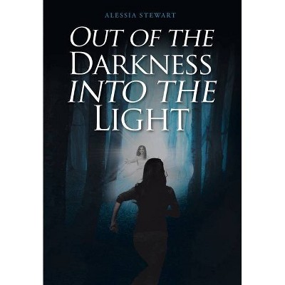 Out of the Darkness into the Light - by  Alessia Stewart (Hardcover)