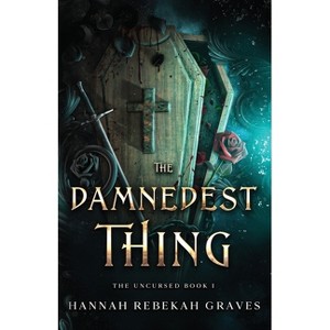 The Damnedest Thing - (The Uncursed) by  Hannah Rebekah Graves (Paperback) - 1 of 1