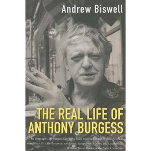 The Real Life of Anthony Burgess - by  Andrew Biswell (Paperback) - 1 of 1