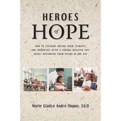 Heroes of Hope - by  Marie Gladys André-Dupuy Ed D (Paperback)