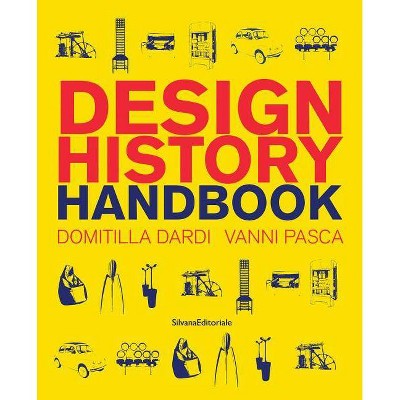 Design History Handbook - by  Domitilla Dardi & Vanni Pasca (Paperback)