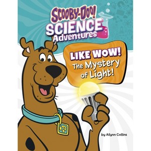 Like Wow! the Mystery of Light! - (Scooby-Doo! Science Adventures) by  Ailynn Collins (Paperback) - 1 of 1